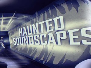 Haunted Soundscapes