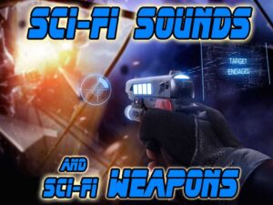 Sci-fi Sounds and Sci-fi Weapons
